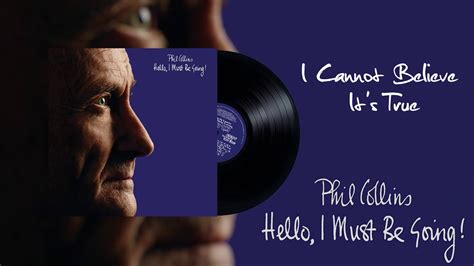 phil collins i cannot believe it's true|I Cannot Believe It's True .